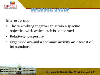 Interest group
• Those working together to attain a specific
objective with which each is concerned
• Relatively temporary
• Organised around a common activity or interest of
its members
MAEER's MIT College Of Management,
Pune
17
 