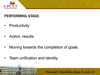 PERFORMING STAGE:
• Productivity
• Action, results.
• Moving towards the completion of goals.
• Team unification and identity.
 