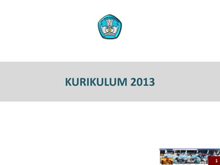 KURIKULUM 2013
1
 