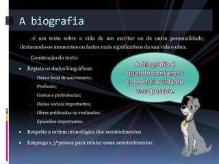 -é um texto sobre a vida de um escritor ou de outra personalidade, destacando os momentos ou factos mais significativos da sua vida e obra.Construção do texto:Regista os dados biográficos: