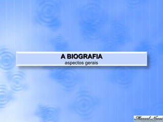 A BIOGRAFIA
 aspectos gerais
 