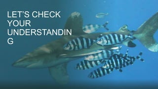 LET’S CHECK
YOUR
UNDERSTANDIN
G
 