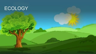 ECOLOGY
 