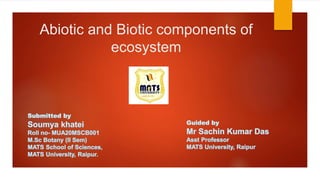 Abiotic and Biotic components of
ecosystem
 