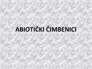 ABIOTIČKI ČIMBENICI
 