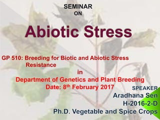 SEMINAR
ON
GP 510: Breeding for Biotic and Abiotic Stress
Resistance
in
Department of Genetics and Plant Breeding
Date: 8th February 2017
 