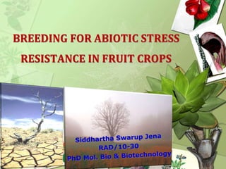 BREEDING FOR ABIOTIC STRESS 
RESISTANCE IN FRUIT CROPS 
 