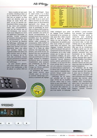 TELE-satellite World                          www.TELE-satellite.com/...
                                                                     Download this report in other languages from the Internet:
                                                                     Arabic       ‫العربية‬      www.TELE-satellite.com/TELE-satellite-1101/ara/abipbox.pdf
                                                                     Indonesian   Indonesia    www.TELE-satellite.com/TELE-satellite-1101/bid/abipbox.pdf
                                                                     Czech        Česky        www.TELE-satellite.com/TELE-satellite-1101/ces/abipbox.pdf
    Notre modèle de test avait    face de l’affichage!. Sous         German       Deutsch      www.TELE-satellite.com/TELE-satellite-1101/deu/abipbox.pdf
un boîtier métallique blanc ce    le capot avant, il y a deux        English      English      www.TELE-satellite.com/TELE-satellite-1101/eng/abipbox.pdf
                                                                     Spanish      Español      www.TELE-satellite.com/TELE-satellite-1101/esp/abipbox.pdf
qui le différenciait de l’habi-   cames, deux emplacements           Farsi        ‫فارس ي‬       www.TELE-satellite.com/TELE-satellite-1101/far/abipbox.pdf
                                                                     French       Français     www.TELE-satellite.com/TELE-satellite-1101/fra/abipbox.pdf
tuel noir ou argent. La face      pour cartes Conax et un            Hebrew       ‫עברית‬        www.TELE-satellite.com/TELE-satellite-1101/heb/abipbox.pdf
avant est décorée avec un         port USB. Il ya un autre port      Mandarin     中文           www.TELE-satellite.com/TELE-satellite-1101/man/abipbox.pdf
                                                                     Dutch        Nederlands   www.TELE-satellite.com/TELE-satellite-1101/ned/abipbox.pdf
design en style floral élé-       USB à l’arrière qui est mieux      Polish       Polski       www.TELE-satellite.com/TELE-satellite-1101/pol/abipbox.pdf
gant, ce qui lui permet cer-      adapté pour le raccordement        Portuguese   Português    www.TELE-satellite.com/TELE-satellite-1101/por/abipbox.pdf
                                                                     Romanian     Română       www.TELE-satellite.com/TELE-satellite-1101/rom/abipbox.pdf
tainement d’être unique dans      approprié d’un disque dur          Russian      Русский      www.TELE-satellite.com/TELE-satellite-1101/rus/abipbox.pdf
                                                                     Turkish      Türkçe       www.TELE-satellite.com/TELE-satellite-1101/tur/abipbox.pdf
le tas. Ceux sont probable-       externe et avec cela, il existe
                                                                                         Available online starting from 3 December 2010
ment des chrysanthèmes,           aussi la possibilité de bran-
mais ne me prenez pas au          cher un disque SATA externe.
mot là-dessus. Une version        Chacune des deux entrées du
                                                                    vidéo intelligent pour aider            de ASTRA 1 prend environ
toute aussi élégante en noire     tuner possède une sortie en
                                                                    au réglage d’une meilleure              huit minutes. Les nouvelles
est également disponible. Le      boucle correspondante. Il a
                                                                    luminosité et le contraste, et          chaînes trouvées après la
panneau frontal comporte          presque toutes les connexions
                                                                    cela peut être refait ensuite           recherche sont localisées
les boutons nécessaires pour      possibles pour les appareils
                                                                    dans le menu de configu-                dans une partie distincte de
le fonctionnement de base         audio et vidéo: Deux prises
                                                                    ration, en cas de besoin. La            la liste des canaux, ce qui est
qui se trouvent au dessous        péritel, vidéo composite et
                                                                    configuration de satellite peut         une bonne idée. La liste des
de l’affichage. L’affichage est   composante, HDMI, S/PDIF et
                                                                    être aussi simple ou compli-            chaînes est un peu différente
très lumineux effectivement,      il ya un modulateur UHF pour
                                                                    quée selon vos besoins. Les             que d’habitude, et le casse-
assez pour donner une lueur       envoyer l’image vers les bons
                                                                    réglages “simples” devraient            tête que j’ai eu initialement
bleu/verte dans une pièce         vieux TV à l’aide de câble
                                                                    suffire à la plupart des gens et        a disparu après que j’ai pris
bien sombre. Après avoir          antenne. Est disponible éga-
                                                                    contiennent toutes les options          un peu de temps pour com-
regardé la télévision dans une    lement, une sortie 0/12V, qui
                                                                    d’utilisation de la tête (LNB)          prendre comment tout cela
pièce sombre avec le récep-       devient très rare ces derniers
                                                                    simple par le biais de com-             fonctionne et la meilleure
teur en dessous de la TV,         temps, mais très utile pour
                                                                    mutateurs DiSEqC, de posi-              façon de s’en servir. Les
l’une des premières choses        ceux qui continuent à en faire
                                                                    tionneurs et USALS. Le Mode             canaux peuvent être regrou-
que j’ai commencé à chercher      usage. Puisque le récepteur
                                                                    «Avancé» fournit plusieurs              pés par satellite, fournisseur,
c’est la fonction pour assom-     fonctionne sous un système
                                                                    autres options généralement             ou groupe de favoris. La
brir l’affichage.                 d’exploitation plus puissant
                                                                    invisibles, ce qui pourrait être        fonction favoris est plus pra-
   Ça peut devenir gênant.        que d’habitude, la mise en
                                                                    d’une grande aide à ceux qui            tique que dans la plupart des
Une autre solution, bien que      marche et l’affichage de
                                                                    ont une collection d’assiettes          autres récepteurs.
tout à fait inadéquate, a été     l’image sur l’écran prennent
                                                                    et commutateurs compliqués.                A l’intérieur de la liste
de placer un boîtier DVD en       un peu plus de temps.
                                                                    Si même cela ne suffit pas, un          des favoris, des groupes de
                                     Le processus de démar-
                                                                    menu distinct «Satellite-Equi-          canaux peuvent être ajoutés
                                  rage prend environ deux
                                                                    pement Setup» existe avec               à ceux que le récepteur se
                                  minutes pour se terminer.
                                                                    encore plus d’options.                  réfère comme “bouquet”. Ne
                                  Le premier démarrage com-
                                                                       L’affichage de ce menu,              pas confondre avec le langage
                                  prend un assistant de réglage
                                                                    est précédé par le mes-                 courant des termes satel-
                                                                    sage «Prière de ne modifier             lite usités pour un groupe de
                                                                    aucune valeur sauf si vous              chaînes d’un transpondeur,
                                                                    savez ce que vous faites! » et          alors ceux ci pourraient être
                                                                    c’est certainement un conseil           un groupe de canaux avec
                                                                    qui devrait être observé. La            un nom modifiable par l’uti-
                                                                    recherche de chaînes n’est              lisateur, comme musique,
                                                                    pas trop rapide. Un balayage            sports, etc
                                           0.72




                                                            www.TELE-satellite.com — 12-01/201 —
                                                                                             1     TELE-satellite — Global Digital TV Magazine         11
 