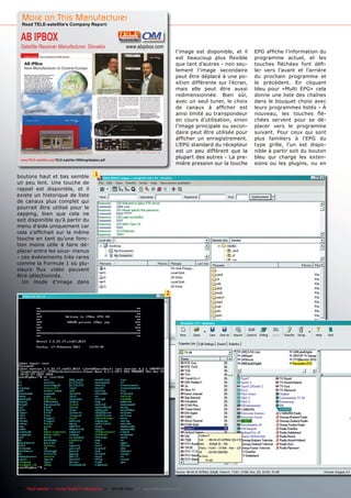 More on This Manufacturer
  Read TELE-satellite’s Company Report:


  AB IPBOX
  Satellite Receiver Manufacturer, Slovakia                    www.abipbox.com
                                                                                     l’image est disponible, et il    EPG affiche l’information du
                                                                                     est beaucoup plus flexible       programme actuel, et les
                                                                                     que tant d’autres - non seu-     touches fléchées font défi-
                                                                                     lement l’image secondaire        ler vers l’avant et l’arrière
                                                                                     peut être déplacé à une po-      du prochain programme et
                                                                                     sition différente sur l’écran,   le précédent. En cliquant
                                                                                     mais elle peut être aussi        bleu pour «Multi EPG» cela
                                                                                     redimensionnée. Bien sûr,        donne une liste des chaînes
                                                                                     avec un seul tuner, le choix     dans le bouquet choisi avec
                                                                                     de canaux à afficher est         leurs programmes listés - À
                                                                                     ainsi limité au transpondeur     nouveau, les touches flé-
                                                                                     en cours d’utilisation, sinon    chées servent pour se dé-
                                                                                     l’image principale ou secon-     placer vers le programme
                                                                                     daire peut être utilisée pour    suivant. Pour ceux qui sont
                                                                                     afficher un enregistrement.      plus familiers à l’EPG du
                                                                                     L’EPG standard du récepteur      type grille, l’un est dispo-
                                                                                     est un peu différent que la      nible à partir soit du bouton
  www.TELE-satellite.com/TELE-satellite-1009/eng/abipbox.pdf
                                                                                     plupart des autres - La pre-     bleu qui charge les exten-
                                                                                     mière pression sur la touche     sions ou les plugins, ou en

boutons haut et bas semble                           1
un peu lent. Une touche de
rappel est disponible, et il
existe un historique de liste
de canaux plus complet qui
pourrait être utilisé pour le
zapping, bien que cela ne
soit disponible qu’à partir du
menu d’aide uniquement car
cela s’affichait sur la même
touche en tant qu’une fonc-
tion moins utile à faire dé-
placer entre les sous- menus
- ces événements très rares
comme la Formule 1 où plu-
sieurs flux vidéo peuvent
être sélectionnés.
   Un mode d’image dans

                                                                                 2




34 TELE-satellite — Global Digital TV Magazine — 04-05/201 — www.TELE-satellite.com
                                                         1
 