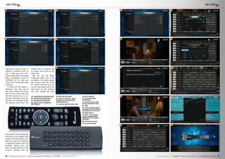 25

27

30

35

26

28

31

36

29

32

37

33

38

34

39

channels as well as with or
without a network scan. In
just a little over four minutes the AB IPBox Prismcube
Ruby completed a scan of
HOTBIRD at 13° east and
found 1452 TV and 250 radio
channels.
To finish off the initial installation, the user has to
deal with setting the time.
But it‘s here where the new
AB-COM receiver has an especially interesting feature:
the user can manually select
the channel from which the

preset timer recordings will
no longer take place at the
right time.
But for the AB IPBox
Prismcube Ruby, this is not
a problem. You simply select
the channel that you know
for certain will give you the
correct time signal and from
that point on the receiver
will only update the time
25. Jugendschutzeinstellungen
26. Aufnahmeeinstellungen
27. Netzwerkeinstellungen
28. Suche nach verfügbaren
WiFi Netzen

29. Recorder settings
30. Various settings - Deep
Standby can be activated/
deactivated here
31. Info bar with the title of the

current program
32. Expanded EPG
information
33. Choosing the video
format and audio track
34. EPG
35. Timer entries can be
handled from the EPG by
pushing just one button
36. EPG search
37. EPG – the channel
logo is automatically
displayed with popular
channels
38. Favorites groups
39. On Screen Help

time signal is to be obtained.
Everyone of our readers that
enjoys receiving signals outside the usual DTH positions
is definitely familiar with this
problem: before you can
blink, the time setting on the
receiver changes and any

26 TELE-audiovision International — The World‘s Largest Digital TV Trade Magazine — 1
1-12/2013 — www.TELE-audiovision.com

www.TELE-audiovision.com — 1
1-12/2013 — TELE-audiovision International — 全球发行量最大的数字电视杂志

27

 