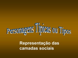 Representação das
camadas sociais
 