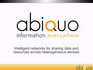 Intelligent networks for sharing data and resources across heterogeneous devices 