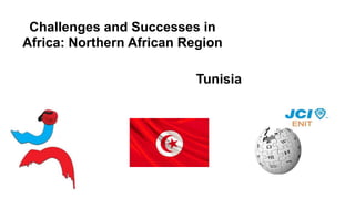 Challenges and Successes in
Africa: Northern African Region
Tunisia
 