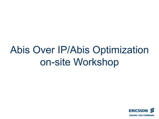 Abis Over IP/Abis Optimization
on-site Workshop
 