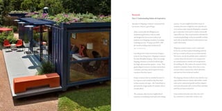 Research.
Part 2: Understanding Subject & Inspiration
Specialize in Shipping Container Construction for
low income (why it’s a good thing):
–	 Many countries like the Philippines are
	 implementing dormitory’s that are made
	 and designed for low-income workers and 	
	 students out of shipping containers. According 	
	 to Springwise.com, “Pricing is just PHP 1,500 	
	 per month including water and electricity.”
	 (http://www.springwise.com)
–	 According to the Center of American Progress,
	 in the It’s Easy Being Green: Shipping Containers 	
	 Provide Affordable Housing, “There are enough 	
	 shipping containers on earth to build an eight-
	 foot high wall around the equator—twice. Most 	
	 goods shipped overseas or by train travel in these
	 containers, and many nations import far more
	 containers than they export.
	 Empty containers then accumulate because it is
	 too expensive and wasteful to ship them back 	
	 to their countries of origin—the United States in 	
	 particular has a large surplus of containers due to 	
	 its trade deficit.
	 The containers often become neighborhood 	
	 nuisances,accumulatingintallstacksandcreating
eyesores. In some neighborhoods the stacks of 	
containers become so high they even cause the sun
to set an hour earlier. Instead of letting the containers
go to waste, they can be used in creative and socially
responsible ways. They are particularly well suited for
constructing buildings, as they are stackable and their
steel walls are durable, fireproof, and resistant to rust,
mold, and termites.
Shipping container homes can be constructed
for far less cost than traditional building methods
and use as much as 80 percent recycled materials.
The homes can also be prefabricated, a method or
a system where the structure or its components
are manufactured at a facility and transported to
the building site. This reduces the amount of time
needed to complete a house, drives down costs,
and uses indoor construction, which eliminates
interruptions from inclement weather.
The shipping container method is also ideal for creat-
ing portable temporary disaster relief shelters. Small
units can be constructed quickly and then shipped
out to provide people with a roof and basic amenities
until they are back on their feet.
Some architectural innovators have also used
the containers to create sleek, modern, and
 