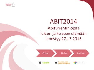 ABIT2014
Abiturientin opas
lukion jälkeiseen elämään
ilmestyy 27.12.2013
Printti

Verkko

Tutkimus

 