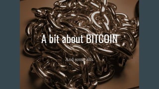 A bit about BITCOIN
And some alts.
 