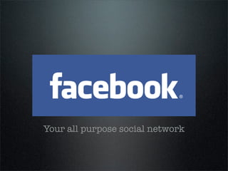 Your all purpose social network
 