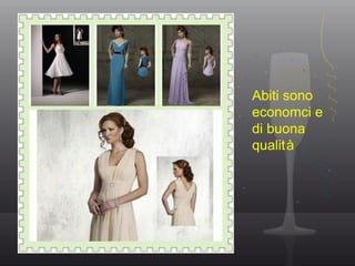 Abiti sono
economci e
di buona
qualità
 