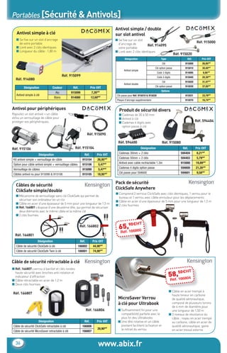 Portables [Sécurité & Antivols]
                                                                                           Antivol simple / double
       Antivol simple à clé                                                                sur slot antivol
       ■ Se ﬁxe sur un slot d’ancrage                                                      ■ Se ﬁxe sur un slot
         de votre portable                                                                   d’ancrage de
                                                                                                                                                                   Réf. 915000
                                                                                                                    Réf. 914095
       ■ Livré avec 2 clés identiques                                                        votre portable
       ■ Longueur du câble : 1,80 m                                                        ■ Livré avec 2 clés identiques
                                                                                                                                                  Réf. 915020
                                                                                                  Désignation                         Type                Réf.         Prix €HT
                                                                                                                                      Clé                915000        26,95€HT
                                                                                                                              Clé option passe           915010        30,40€HT
                                                                                                  Antivol simple
                                                                                                                                  Code 3 digits          914095         8,95€HT
                                                 Réf. 915099                                                                      Code 4 digits          915040        20,30€HT
       Réf. 914080
                                                                                                                                      Clé                915020        31,47€HT
                                                                                                  Antivol double
                                                                                                                              Clé option passé           915030        37,05€HT
              Désignation             Couleur          Réf.              Prix €HT
                                                                                                                                      Options
                                           Alu        915099             7,26€HT
       Antivol simple à clé                                                                 Clé passe pour Réf. 915010 & 915030                          915031        33,79€HT
                                        Blanc         914080             12,60€HT
                                                                                            Plaque d’ancrage supplémentaire                              915070        16,74€HT


    Antivol pour périphériques                                                               Produit de sécurité divers
    Rajoutez un slot antivol + un câble                                                      ■ Cadenas de 30 à 50 mm
    et/ou un verrouillage de câble pour                                                      ■ Antivol à clé
    protéger vos périphériques.                                                              ■ Cadenas 4 digits avec                                              Réf. 594404
                                                                                               option passe à clé

                                                                      Réf. 915090

                                                                                             Réf. 594600                              Réf. 915080
    Réf. 915106                                         Réf. 915104                                                Désignation                         Réf.       Prix €HT
                                                                                             Cadenas 30mm + 2 clés                                    594404       6,21€HT
                          Désignation                             Réf.        Prix €HT
                                                                                             Cadenas 50mm + 2 clés                                    594403       5,79€HT
     Kit antivol simple + verrouillage de câble                 915104        26,95€HT
                                                                                             Antivol avec cable rectractable 1.3m                     915080      19,89€HT
     Option pour câble antivol simple + verrouillage câbles     915106           5,47€HT
                                                                                             Cadenas 4 digits option passe                            594600      21,26€HT
     Verrouillage de câbles                                     915090           5,47€HT
                                                                                             Clé passe pour 594600                                    594601       9,58€HT
     Câbles antivol nu pour 915090 & 915106                     915105        18,95€HT

                                                                                           Pack de sécurité
       Câbles de sécurité
                                                                                           ClickSafe Anywhere
       ClikSafe simple/double
                                                                                           ■ Comprend 2 verrous ClickSafe avec clés identiques, 1 verrou pour le
       ■ Mécanisme de verrouillage sans clé CliskSafe qui permet de
                                                                                             bureau et 1 verrou avec câble enrouleur pour les déplacements
         sécuriser son ordinateur en un clic
                                                                                           ■ Câble en acier d’une épaisseur de 5 mm pour une longueur de 1,5 m
       ■ Câble en acier d’une épaisseur de 5 mm pour une longueur de 1,5 m
                                                                                           ■ 2 clés fournies
       ■ Réf. 166801 : dispose d’une deuxième tête, qui permet de sécuriser
         deux éléments avec le même câble et la même clé
       ■ 2 clés fournies

                                                                                                  0€H              T
                                                               Réf. 166802
                                                                                             65.,9 6800
                                                                                                 16
                                                                                               Réf
      Réf. 166801
                         Désignation                           Réf.       Prix €HT
       Câble de sécurité ClickSafe à clé                      166802       44,90€HT
       Câble de sécurité ClickSafe Twin à clé                 166801       74,90€HT


    Câble de sécurité rétractable à clé
    ■ Réf. 166807 : verrou à barillet et clés rondes
                                                                                                                                                  0€H         T
      haute sécurité avec broches anti-rotation et
      indicateur d’effraction                                                                                                                58.,5 6804
                                                                                                                                                 16
    ■ Câble rétractable en acier de 1,2 m                                                                                                       Réf
    ■ Deux clés fournies

                                                                                                                                             ■ Câble en acier trempé à
     Réf. 166807                                                                                                                               haute teneur en carbone
                                                                                            MicroSaver Verrou                                  de qualité aéronautique,
                                                                                            à clé pour Ultrabook                               composé de plusieurs torons
                                                                                                                                               de 4 mm de diamètre pour
                                                                      Réf. 166806           ■ Sufﬁsamment ﬁn pour une                          une longueur de 1,50 m
                                                                                              compatibilité parfaite avec le                 ■ 3 niveaux de résistance du
                                                                                              plus ﬁn des Ultrabooks                           câble : noyau en acier trempé
                          Désignation                             Réf.        Prix €HT      ■ Une tête rotative et un câble                    au carbone, câble en acier de
     Câble de sécurité ClickSafe retractable à clé              166806                        pivotant facilitent la ﬁxation et                qualité aéronautique, gaine
                                                                              39,90€HT        le retrait du verrou                             en acier tressé externe
     Câble de sécurité MicroSaver retractable à clé             166807


       36                                                                        www.abix.fr
CataAbix_40pages_TWO_p26-40.indd 36                                                                                                                                          27/03/13 15:37
 
