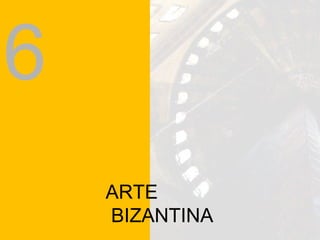 ARTE BIZANTINA 6