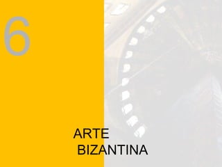 ARTE BIZANTINA 6 