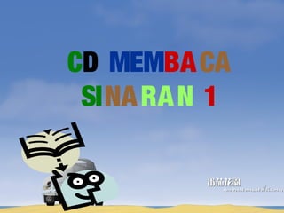 CD MEMBACA
SINARAN 1
 