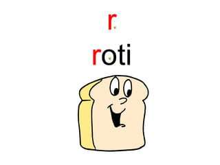 r
roti
 