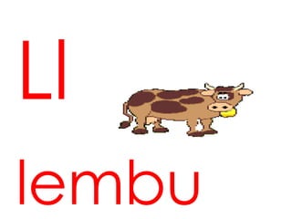 Ll
lembu
 