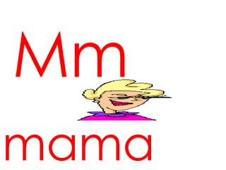 Mm
mama
 