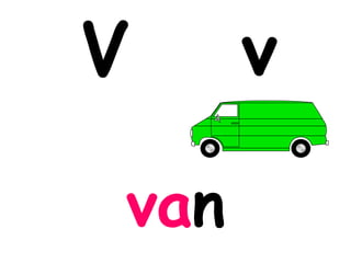 V     v

van
 