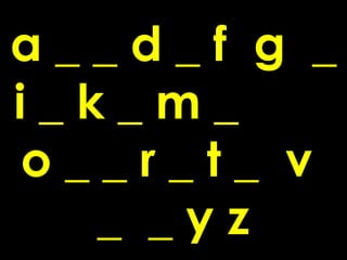 a__d_f g _
i_k_m_
o__r_t_ v
   _ _yz
 