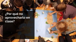 ¿Por qué no
aprovecharlo en
clase?
 
