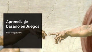 Aprendizaje
basado en Juegos
Metodología activa
 