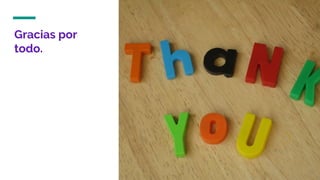 Gracias por
todo.
 