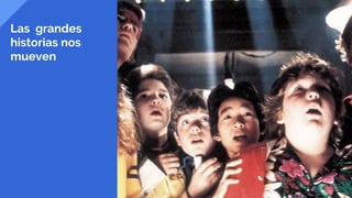 Las grandes
historias nos
mueven
 