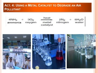 ACT. 4: USING A METAL CATALYST TO DEGRADE AN AIR 
POLLUTANT 
 