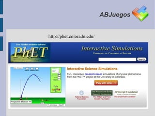 ABJuegos


http://phet.colorado.edu/
 