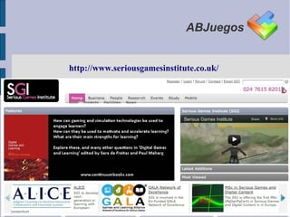 ABJuegos


http://www.seriousgamesinstitute.co.uk/
 