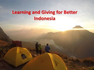 Learning and Giving for Better
Indonesia
 