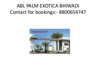 ABL PALM EXOTICA BHIWADI
Contact for bookings:- 8800654747

 