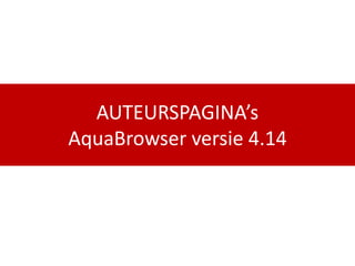 AUTEURSPAGINA’s
AquaBrowser versie 4.14
 
