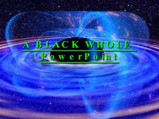 A BLACK WHOLE  PowerPoint 