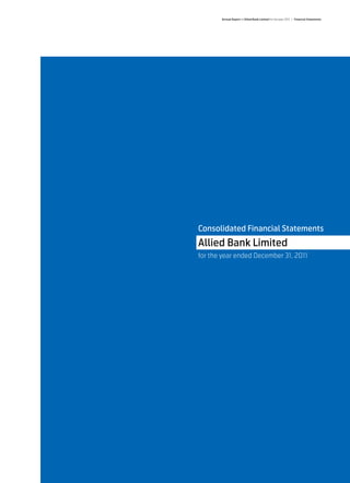 Annual Report of Allied Bank Limited for the year 2011 | Financial Statements




Consolidated Financial Statements
Allied Bank Limited
for the year ended December 31, 2011




                                                                          163
 