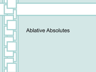 Ablative Absolutes
 