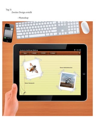Tag 3) 	
	
Zweites Design erstellt
		- Photoshop

 