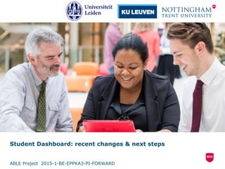Student Dashboard: recent changes & next steps
ABLE Project 2015-1-BE-EPPKA3-PI-FORWARD
 