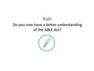 Poll:
Do you now have a better understanding
of the ABLE Act?
 