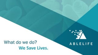What do we do?
We Save Lives.
 