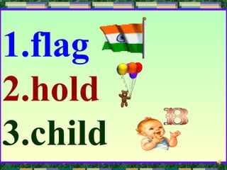 1.flag
2.hold
3.child
 